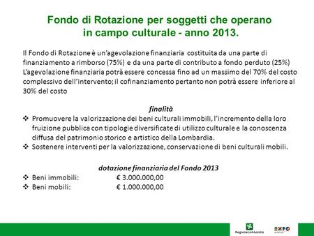 Fondo di Rotazione per soggetti che operano in campo culturale - anno 2013. Il Fondo di Rotazione è unagevolazione finanziaria costituita da una parte.