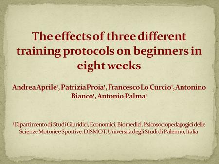 The effects of three different training protocols on beginners in eight weeks Andrea Aprile1, Patrizia Proia1, Francesco Lo Curcio1, Antonino Bianco1,
