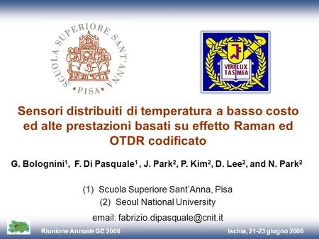 Sensori distribuiti di temperatura a basso costo ed alte prestazioni basati su effetto Raman ed OTDR codificato G. Bolognini1, F. Di Pasquale1 , J. Park2,