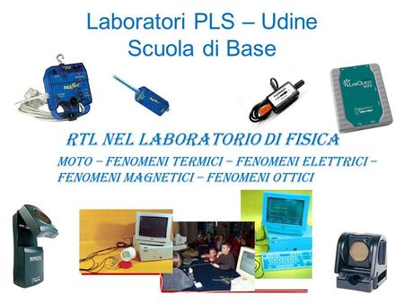 Laboratori PLS – Udine Scuola di Base