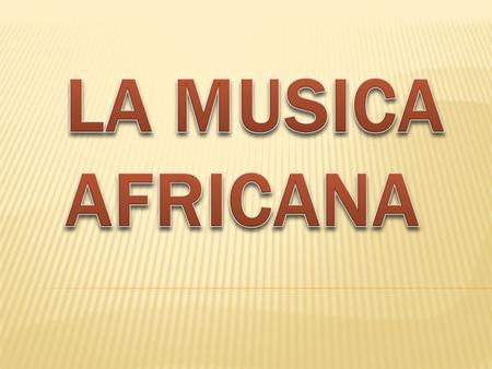 LA MUSICA AFRICANA.