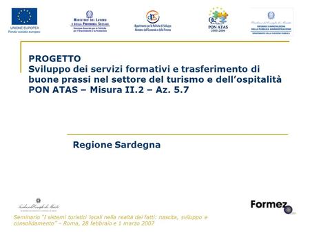 Seminario I sistemi turistici locali nella realtà dei fatti: nascita, sviluppo e consolidamento – Roma, 28 febbraio e 1 marzo 2007 1 PROGETTO Sviluppo.