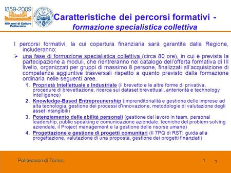 Politecnico di Torino1 1 Caratteristiche dei percorsi formativi - formazione specialistica collettiva I percorsi formativi, la cui copertura finanziaria.
