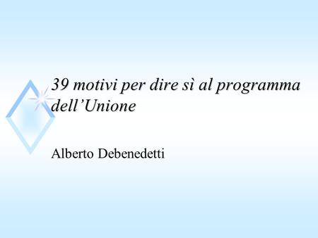 39 motivi per dire sì al programma dellUnione Alberto Debenedetti.