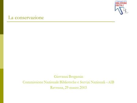 La conservazione Giovanni Bergamin Commissione Nazionale Biblioteche e Servizi Nazionali –AIB Ravenna, 29 marzo 2003.