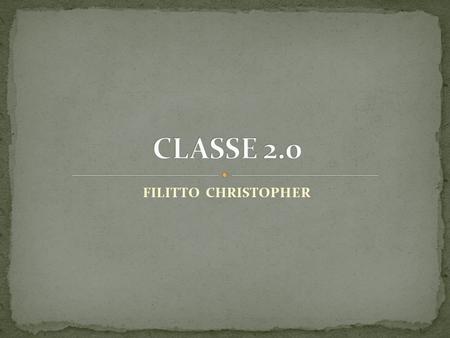 FILITTO CHRISTOPHER. La classe 2.0 è stata voluta dal Ministero dell'Istruzione e consente l'utilizzo diffuso delle tecnologie nelle attività didattiche,