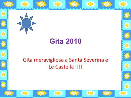 Gita 2010 Gita meravigliosa a Santa Severina e Le Castella !!!!
