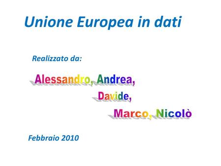 Unione Europea in dati Realizzato da: Febbraio 2010.