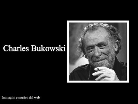 Charles Bukowski Immagini e musica dal web.