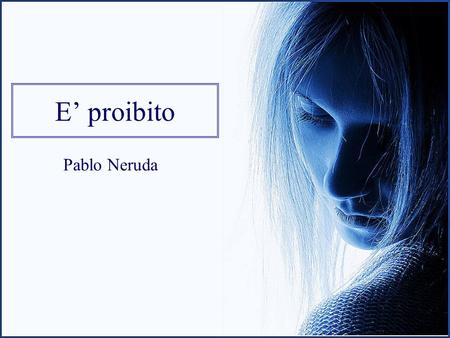 E’ proibito Pablo Neruda.