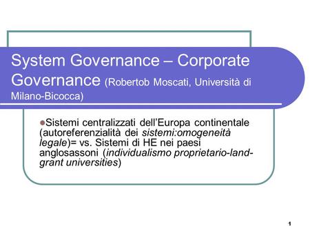 System Governance – Corporate Governance (Robertob Moscati, Università di Milano-Bicocca) Sistemi centralizzati dell’Europa continentale (autoreferenzialità.