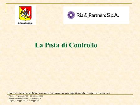 Formazione contabilità economico patrimoniale per la gestione dei progetti comunitari Palermo, 19 gennaio 2011 – 10 febbraio 2011 Catania, 16 febbraio.