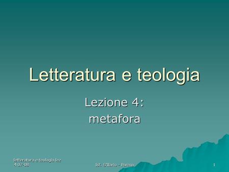 Letteratura e teologia lez 4 07-08 Ist. S'Ilario - Parma 1 Letteratura e teologia Lezione 4: metafora.