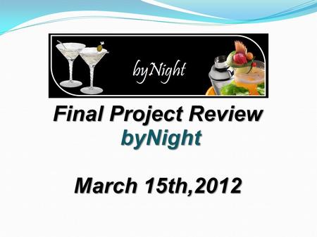 Final Project Review byNight byNight March 15th,2012.
