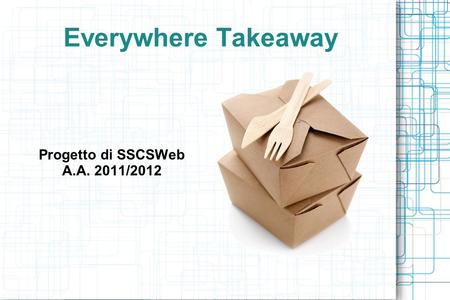 Everywhere Takeaway Progetto di SSCSWeb A.A. 2011/2012.