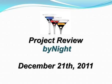 Project Review byNight byNight December 21th, 2011.