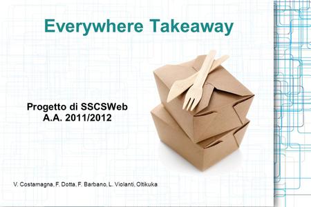 Everywhere Takeaway Progetto di SSCSWeb A.A. 2011/2012 V. Costamagna, F. Dotta, F. Barbano, L. Violanti, Oltikuka.