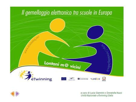 Azione eTwinning L’azione per il gemellaggio elettronico è stata lanciata dalla Commissione Europea nell’ambito del Programma pluriennale eLearning. Consente.