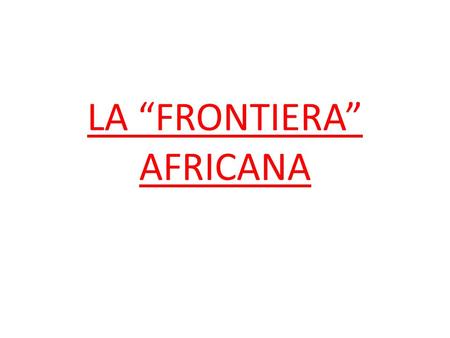 LA “FRONTIERA” AFRICANA