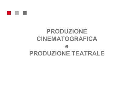 PRODUZIONE CINEMATOGRAFICA e PRODUZIONE TEATRALE