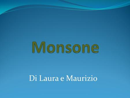 Monsone Di Laura e Maurizio.