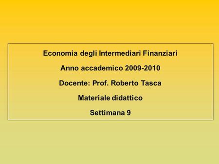 Economia degli Intermediari Finanziari Docente: Prof. Roberto Tasca