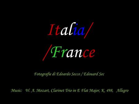 Italia/ /France Fotografie di Edoardo Secco / Edouard Sec Music: W. A. Mozart, Clarinet Trio in E Flat Major, K. 498, Allegro.