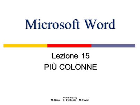 Microsoft WordMicrosoft Word Lezione 15 PIÙ COLONNE New M. Nanni – E. Del Fante – M. Savioli.