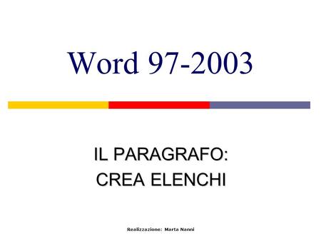 Word 97-2003 IL PARAGRAFO: CREA ELENCHI Realizzazione: Marta Nanni.