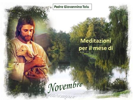 Padre Giovannino Tolu Meditazioni per il mese di Novembre.
