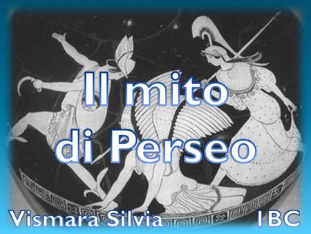Il mito di Perseo Vismara Silvia 1BC.