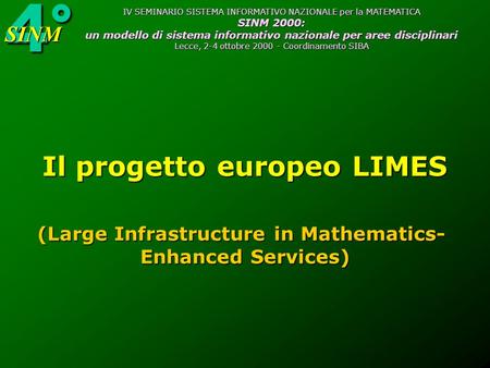 4°SINM IV SEMINARIO SISTEMA INFORMATIVO NAZIONALE per la MATEMATICA SINM 2000: un modello di sistema informativo nazionale per aree disciplinari Lecce,