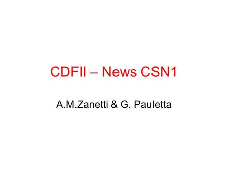 CDFII – News CSN1 A.M.Zanetti & G. Pauletta. Budget Situazione smooth CDF esperimento running e in fase conclusiva (non upgrade) TS/UD solo missioni e.