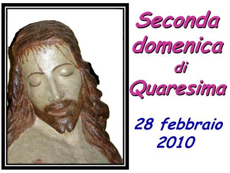 Seconda domenica di Quaresima 28 febbraio 2010.