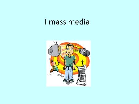 I mass media. Un altro nome è mezzo di communicazione di massa.