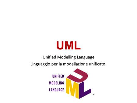 UML Unified Modelling Language Linguaggio per la modellazione unificato.