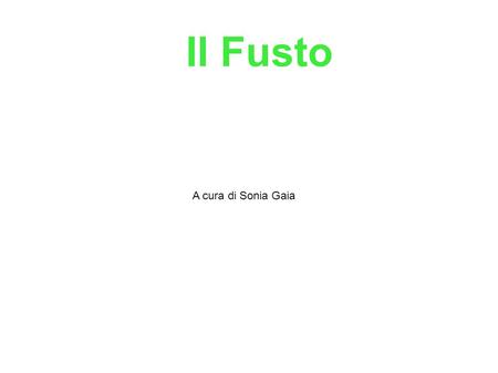 Il Fusto A cura di Sonia Gaia.