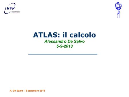 ATLAS: il calcolo Alessandro De Salvo 5-9-2013 A. De Salvo – 5 settembre 2013.