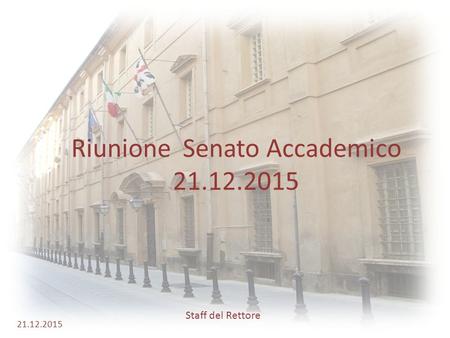 Riunione Senato Accademico 21.12.2015 21.12.2015 Staff del Rettore.