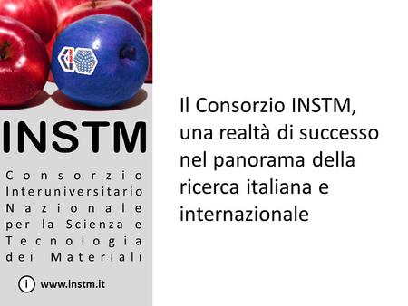 Il Consorzio INSTM, una realtà di successo nel panorama della ricerca italiana e internazionale Consorzio Interuniversitario Nazionale per la Scienza e.