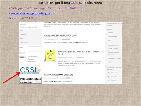 Istruzioni per il test CSSL sulla sicurezza  Collegati alla home page del “Falcone” di Gallarate  www.isfalconegallarate.gov.it www.isfalconegallarate.gov.it.