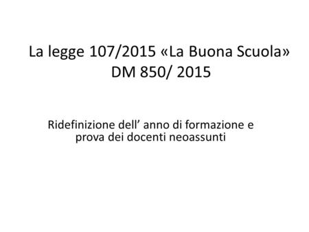 La legge 107/2015 «La Buona Scuola» DM 850/ 2015