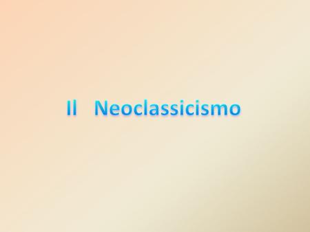 Il Neoclassicismo.
