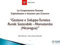 La Cooperazione Toscana Capitalizzare e Innovare per Crescere “Gestione e Sviluppo Turistico Rurale Sostenibile - Momotombo (Nicaragua)” Elisa Pettinati.