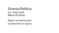 Scienza Politica a.a. 2015-2016 Marco Di Giulio Regimi non democratici Cambiamenti di regime.