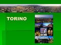 TORINO TORINO. T Torino e il capitale della regione Piemonte.