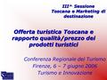 III^ Sessione Toscana e Marketing di destinazione Conferenza Regionale del Turismo Firenze, 6 – 7 giugno 2006 Turismo e Innovazione Offerta turistica Toscana.