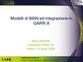 WORKSHOP GARR_08 GARR-X: il futuro della Rete _ Milano 1-4 aprile 2008 Modelli di MAN ed integrazione in GARR-X Marco Marletta Workshop GARR_08 Milano.