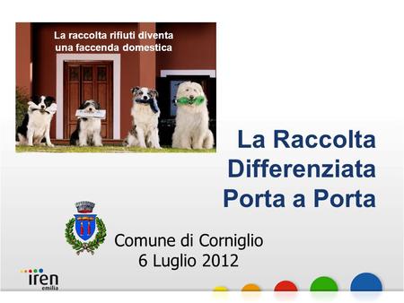 La Raccolta Differenziata Porta a Porta La raccolta rifiuti diventa una faccenda domestica Comune di Corniglio 6 Luglio 2012.