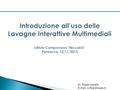 Dr. Filippo Cavallo   La Lavagna Interattiva Multimediale (LIM) è una lavagna digitale che consente agli utenti di interagire.